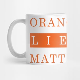 Orange Lies Matter Mug